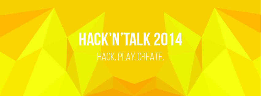 Hack'n'Talk 2014: Hack. Play. Create.