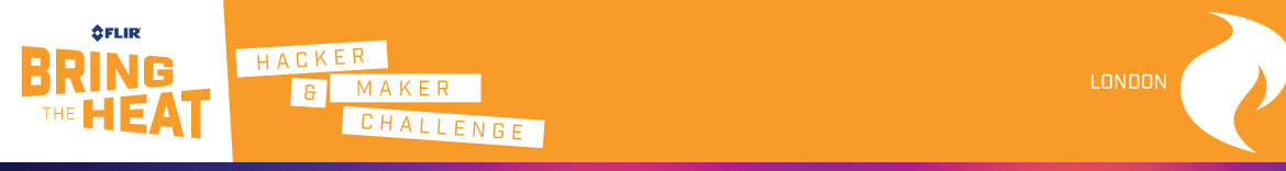 FLIR's "Bring the Heat" Hacker and Maker Challenge (London)