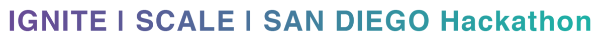 IGNITE | SCALE | SAN DIEGO Hackathon