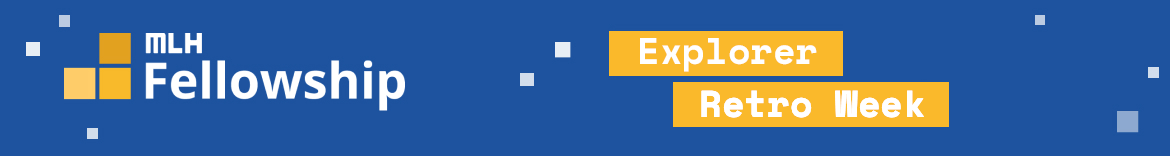 MLH Fellowship Explorer: Retrospective Week - Batch 2