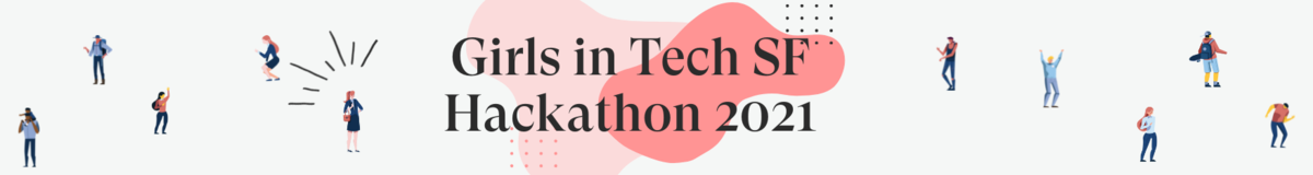 Girls in Tech SF Hackathon 2021