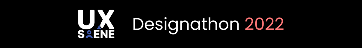 UX Scene Designathon 2022