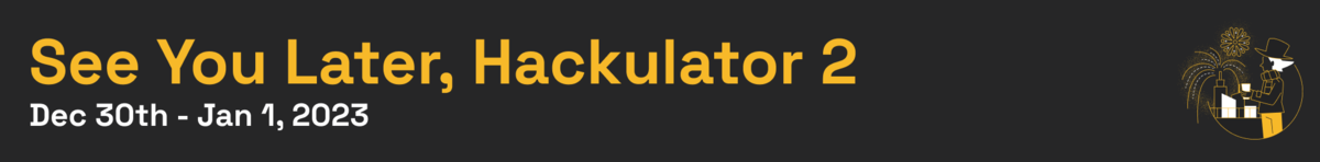 See You Later, Hackulator 2