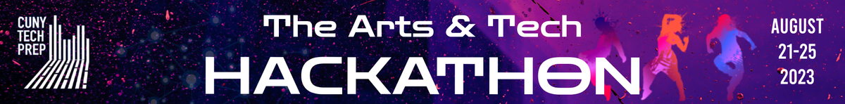 The Arts & Tech: CUNY Tech Prep Cohort 9 Hackathon