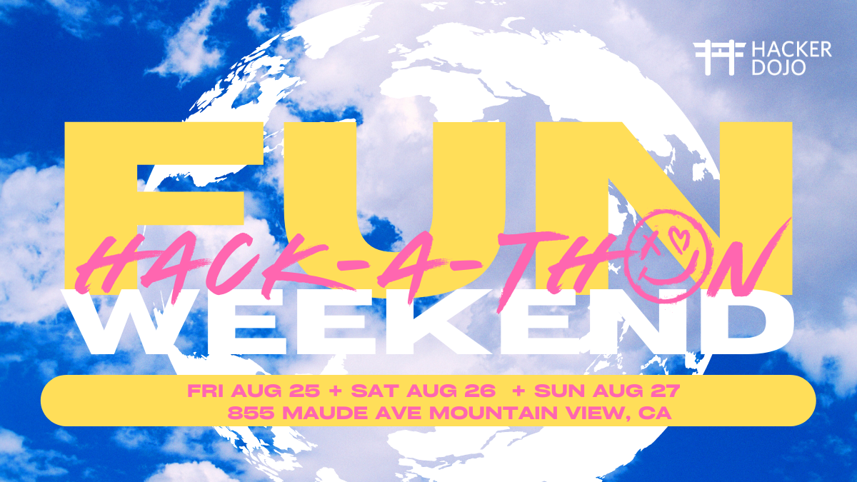 FUN HACKATHON WEEKEND: Make the world a better place (Hacker Dojo)