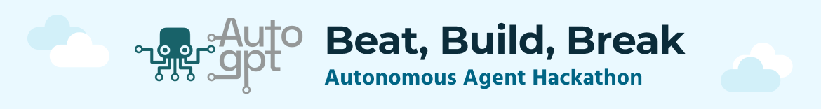AutoGPT Beat, Build, Break Hackathon