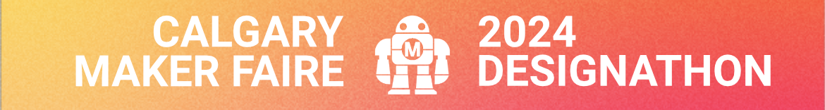 Calgary Maker Faire 2024 Designathon
