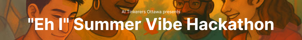 "Eh I" Summer Vibe Hackathon (Ottawa - July)