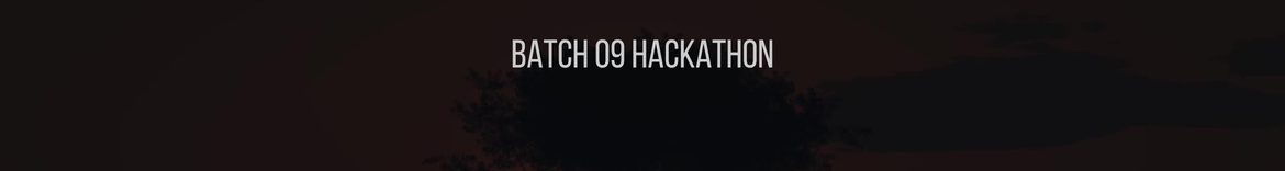Batch 09 International Hackathon (Students Only; Open-Ended)