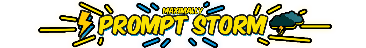 Maximally PromptStorm