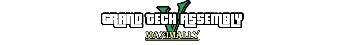 Grand Tech Assembly: Maximally