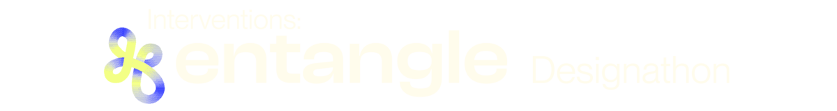 Interventions: Entangle Designathon
