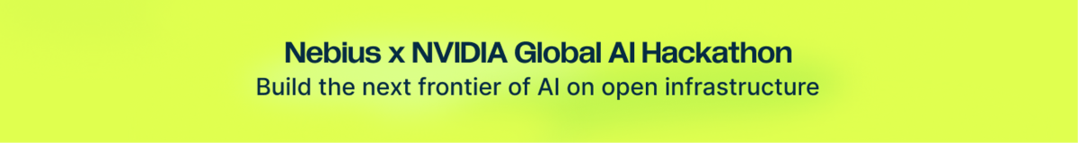 Nebius x NVIDIA Global AI Hackathon