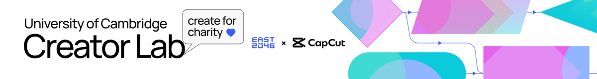 CapCut x EAST2046 University of Cambridge Creator Lab
