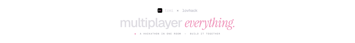 TRMI X Lovhack : Multiplayer Everything Hackathon