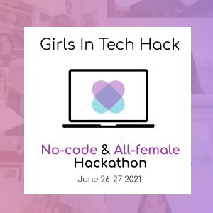 Girls In Tech Hack: One day workshop. One day develop. No coding needed ...