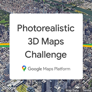 Google Photorealistic 3D Maps Challenge: Build a new dimension of web ...