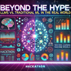 Beyond the Hype—LLMs vs. Traditional ML in the Real World