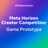 Meta Horizon Creator Competition: Game Prototype