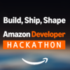 Build, Ship, Shape: Amazon Developer Hackathon