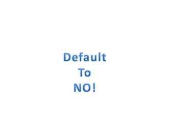 Default to NO!
