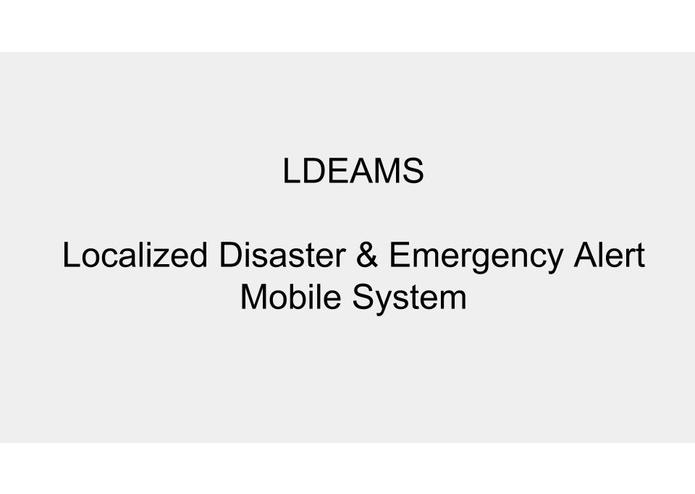 LDEAMS-Localized Disaster and Emergency Alert Mobile System | Devpost