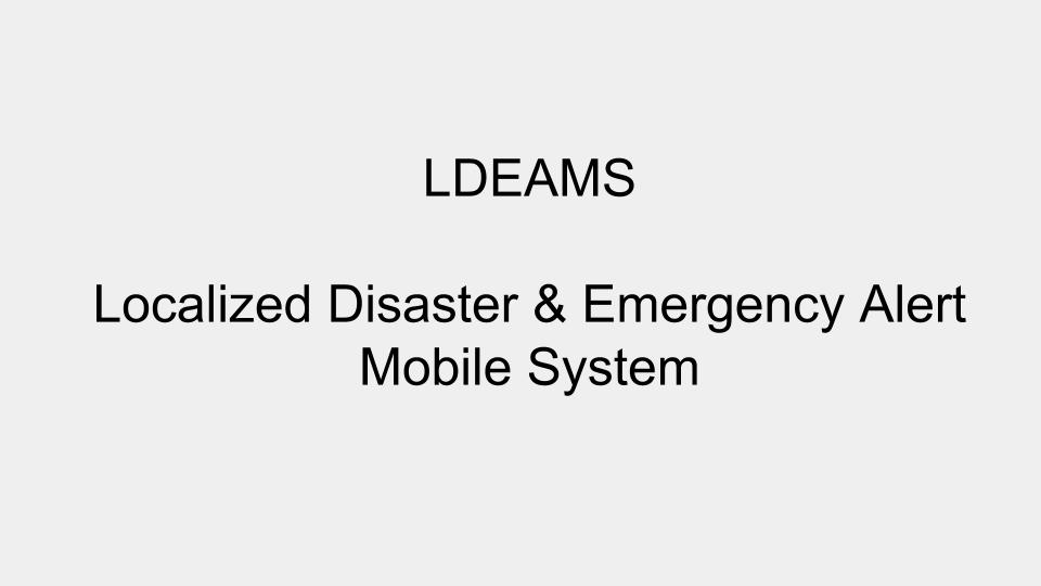 LDEAMS-Localized Disaster and Emergency Alert Mobile System | Devpost