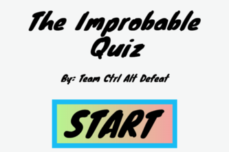 The Improbable Quiz (Team: Ctrl Alt Defeat) (BEGINNER)