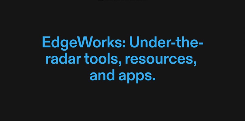 EdgeWorks: Under-the-radar tools, resources and apps. – screenshot 1