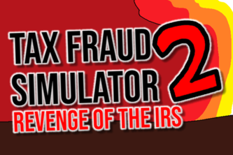 Tax Fraud Simulator 2: Revenge of The IRS