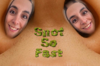 Snot so Fast!