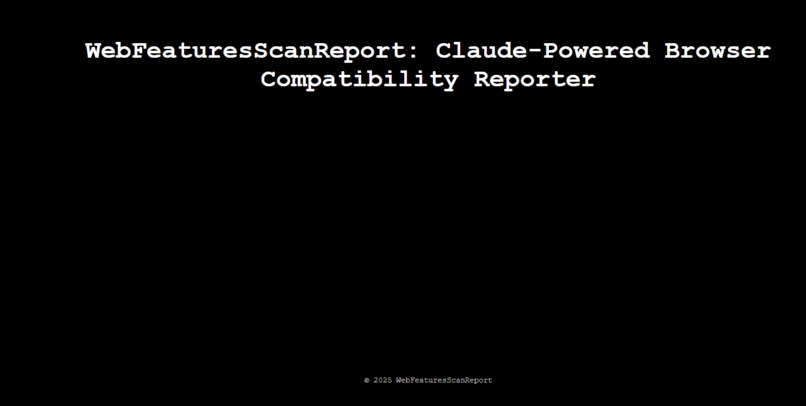 WebFeaturesScanReport: Claude-Powered Browser Compatibility – screenshot 1