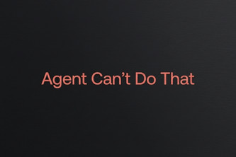 Agent Can’t Do That