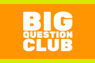 Big Question Club - The bigger the question, the better