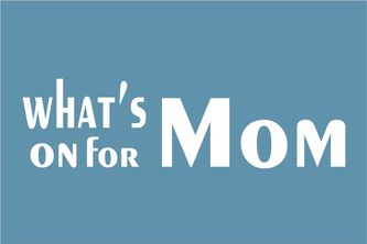 What's on for Mom