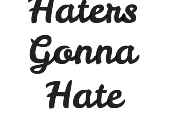 hatersgonnahate