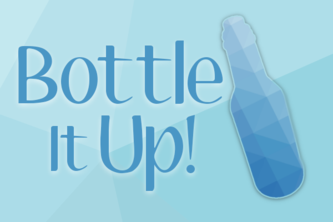 Bottle It Up!
