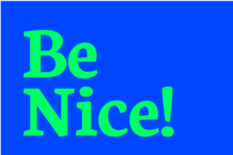 Be Nice!