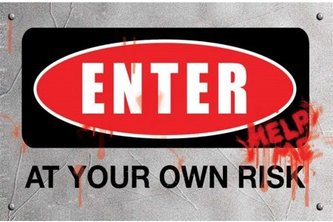 ENTER AT YOUR OWN RISK! 