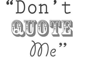 Don't Quote Me