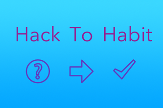 Hack to Habit
