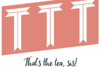 TTT (That's The Tea, "Sis!")