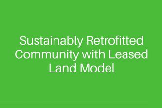 Sustainably retrofitted community with leased land model