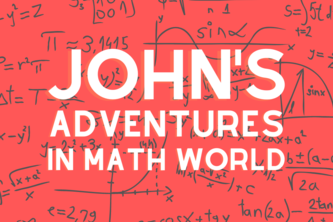 John's Adventures in Math World