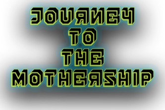 Journey to The Mothership!