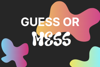 Guess or MESS