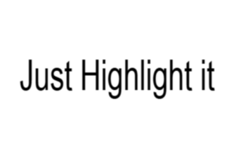 Just Highlight it
