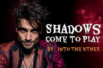 Into The Ether – Shadows Come to Play