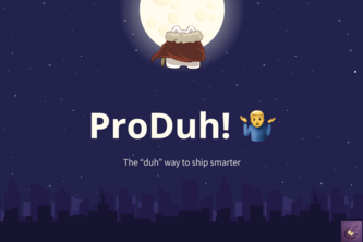 ProDuh! - The “duh” way to ship smarter