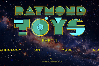 Raymond TOYS - PART 1: Technology On Your Side